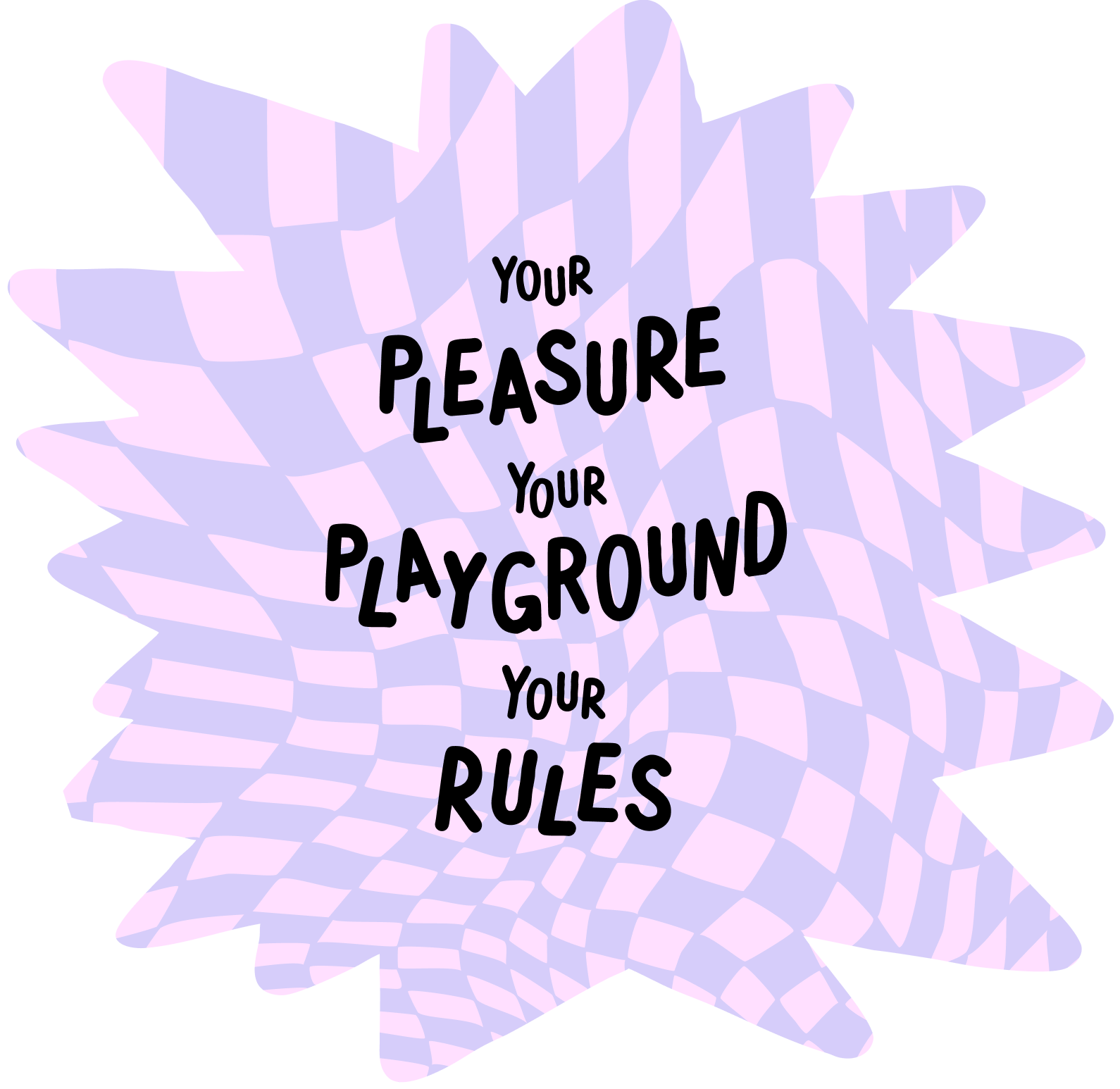YOUR PLEASURE | YOUR PLAYGROUND | YOUR RULES